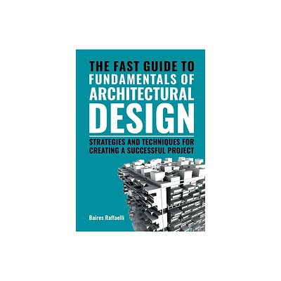 The Fast Guide to the Fundamentals of Architectural Design - by Baires Raffaelli (Paperback)