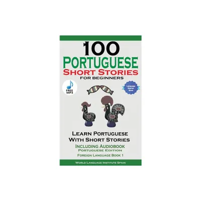 100 Portuguese Short Stories for Beginners Learn Portuguese with Stories Including Audiobook - by Christian Stahl (Hardcover)