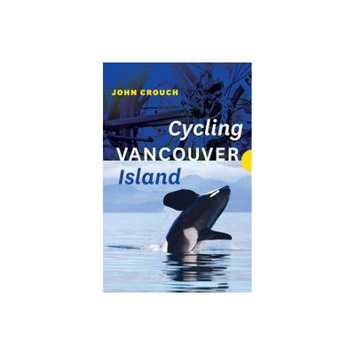 Cycling Vancouver Island - by John Crouch (Paperback)