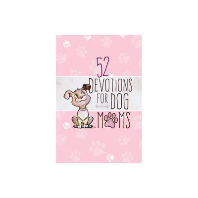 52 Devotions for Dog Moms - by Broadstreet Publishing Group LLC (Hardcover)