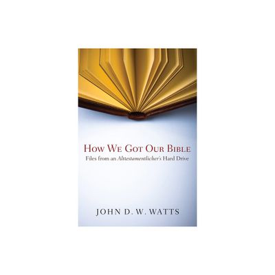 How We Got Our Bible - by John D W Watts (Hardcover)