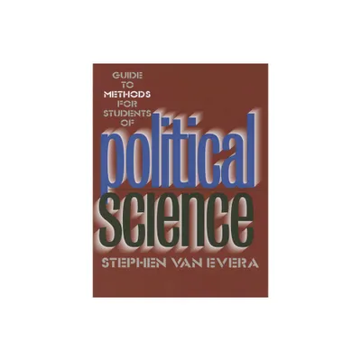 Guide to Methods for Students of Political Science - by Stephen Van Evera (Paperback)