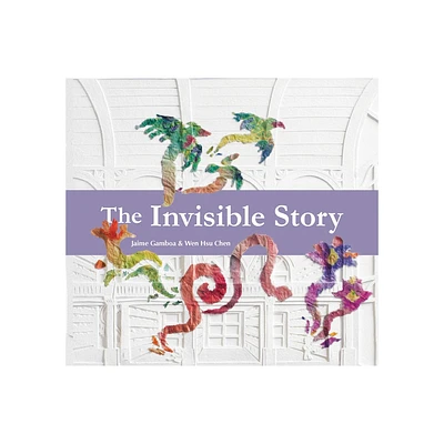 The Invisible Story - by Jaime Gamboa (Hardcover)