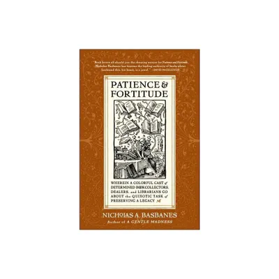 Patience & Fortitude - by Nicholas A Basbanes (Paperback)