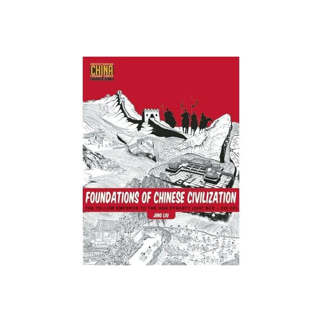 Foundations of Chinese Civilization - (Understanding China Through Comics) by Jing Liu (Paperback)