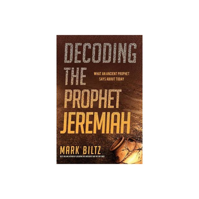 Decoding the Prophet Jeremiah - by Mark Biltz (Paperback)