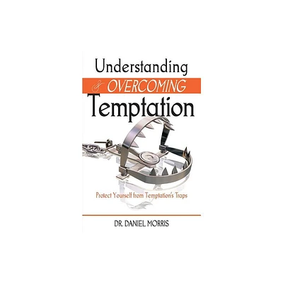 Understanding and Overcoming Temptation - by Daniel Morris (Paperback)