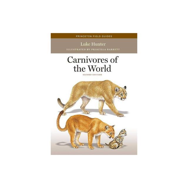 Carnivores of the World - (Princeton Field Guides) 2nd Edition by Luke Hunter (Paperback)