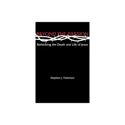 Beyond the Passion - by Stephen J Patterson (Paperback)