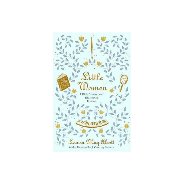 Little Women (150th Anniversary Edition) - by Louisa May Alcott (Hardcover)