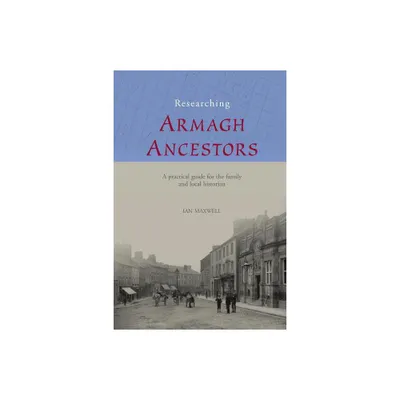 Researching Armagh Ancestors - (County Guides for the Family and Local Historian) by Ian Maxwell (Paperback)