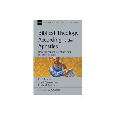 Biblical Theology According to the Apostles - (New Studies in Biblical Theology) by Chris Bruno & Jared Compton & Kevin McFadden (Paperback)