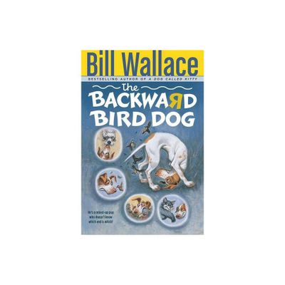 The Backward Bird Dog - by Bill Wallace (Paperback)