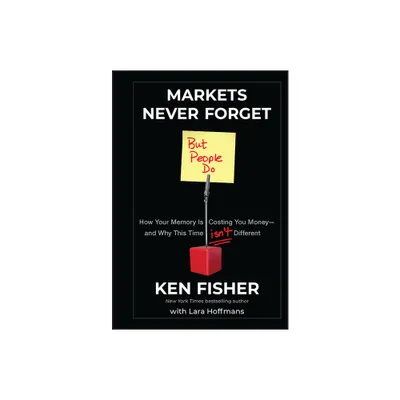 Markets Never Forget (But People Do) - by Kenneth L Fisher (Hardcover)