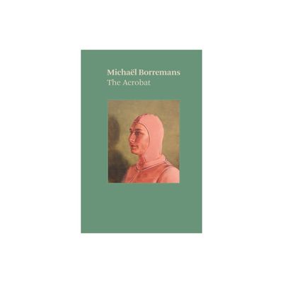 Michal Borremans: The Acrobat - by Michael Borremans & Katya Tylevich (Paperback)