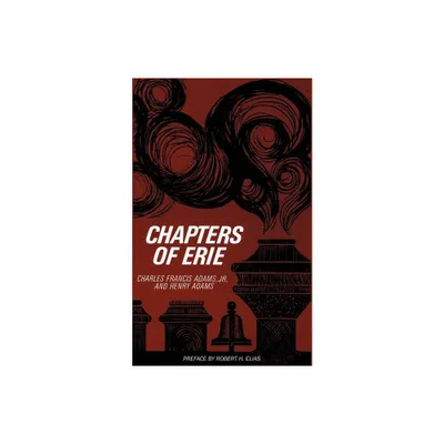 Chapters of Erie - by Charles Francis Adams & Henry Adams (Paperback)