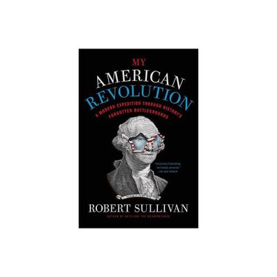 My American Revolution - by Robert Sullivan (Paperback)