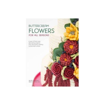 Buttercream Flowers for All Seasons - by Valeri Valeriano & Christina Ong (Paperback)