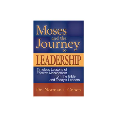 Moses and the Journey to Leadership - by Norman J Cohen (Paperback)