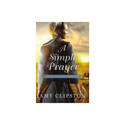 A Simple Prayer - (Hearts of the Lancaster Grand Hotel) by Amy Clipston (Paperback)