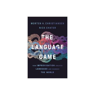 The Language Game - by Morten H Christiansen & Nick Chater (Hardcover)