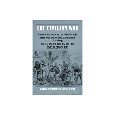 The Civilian War - (Conflicting Worlds: New Dimensions of the American Civil War) by Lisa Tendrich Frank (Paperback)