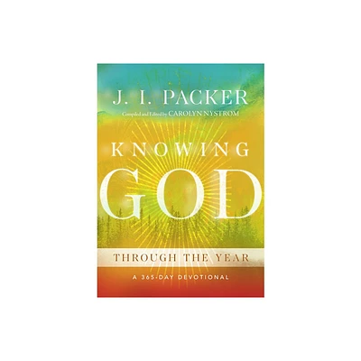 Knowing God Through the Year - by J I Packer (Hardcover)