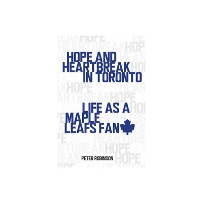 Hope and Heartbreak in Toronto - by Peter Robinson (Paperback)