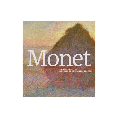 Monet: Paintings at the Museum of Fine Arts, Boston - (Hardcover)