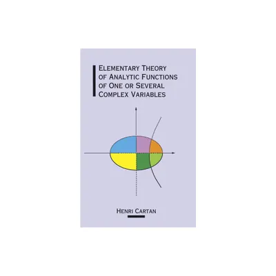 Elementary Theory of Analytic Functions of One or Several Complex Variables - (Dover Books on Mathematics) by Henri Cartan (Paperback)