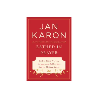 Bathed in Prayer - by Jan Karon (Hardcover)