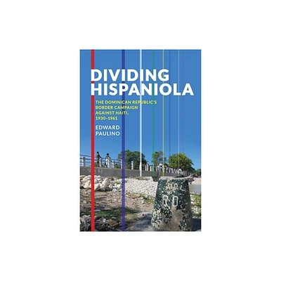 Dividing Hispaniola - (Pitt Latin American) by Edward Paulino (Paperback)