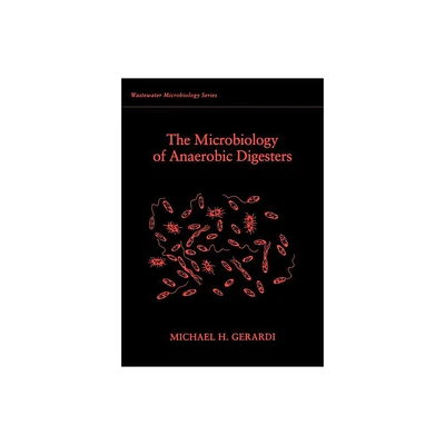 The Microbiology of Anaerobic Digesters - (Wastewater Microbiology) by Michael H Gerardi (Paperback)