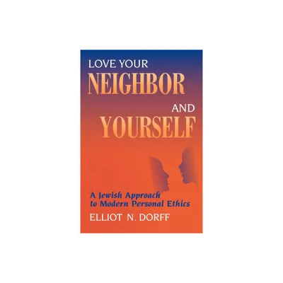 Love Your Neighbor and Yourself - by Elliot N Dorff (Paperback)