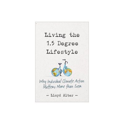 Living the 1.5 Degree Lifestyle - by Lloyd Alter (Paperback)