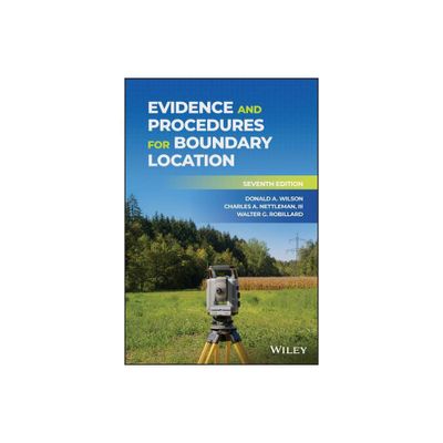 Evidence and Procedures for Boundary Location - 7th Edition by Donald A Wilson & Charles A Nettleman & Walter G Robillard (Hardcover)