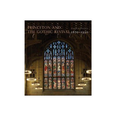 Princeton and the Gothic Revival - (Publications of the Art Museum, Princeton University) by Johanna G Seasonwein (Hardcover)