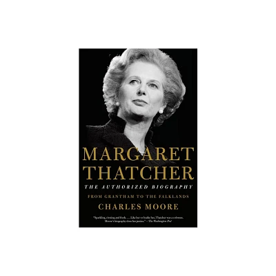 Margaret Thatcher: The Authorized Biography - (Authorized Biography of Margaret Thatcher) by Charles Moore (Paperback)