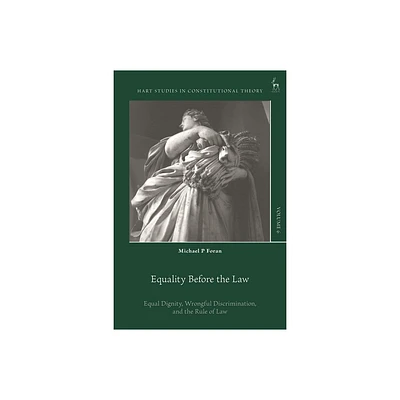 Equality Before the Law - (Hart Studies in Constitutional Theory) by Michael P Foran (Hardcover)