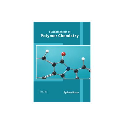 Fundamentals of Polymer Chemistry - by Sydney Russo (Hardcover)