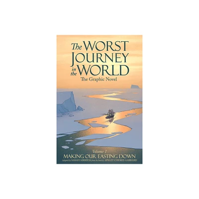 The Worst Journey in the World, Volume 1: Making Our Easting Down - (Hardcover)