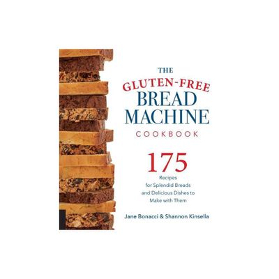 The Gluten-Free Bread Machine Cookbook - by Jane Bonacci & Shannon Kinsella (Paperback)