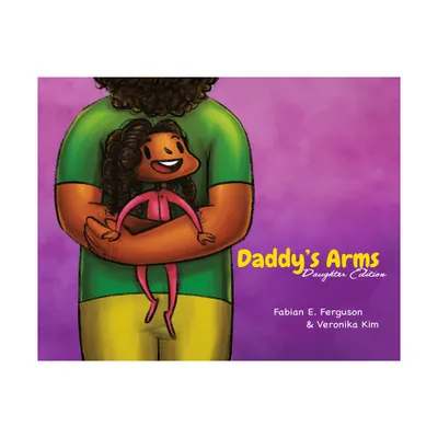 Daddys Arms: Daughter Edition - by Fabian E Ferguson (Hardcover)