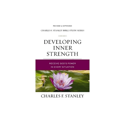 Developing Inner Strength - (Charles F. Stanley Bible Study) by Charles F Stanley (Paperback)