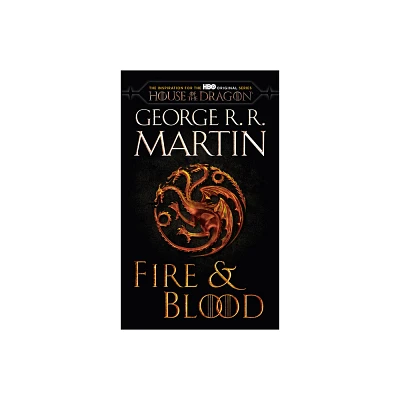 Fire & Blood (HBO Tie-In Edition) - (The Targaryen Dynasty: The House of the Dragon) by George R R Martin (Paperback)