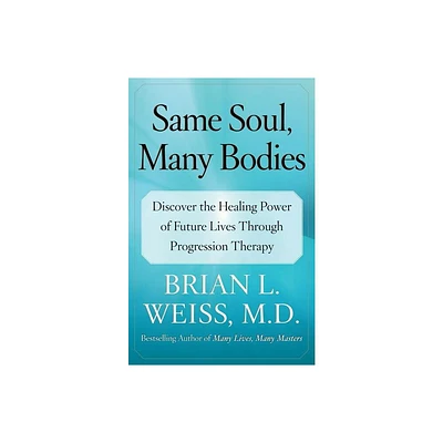 Same Soul, Many Bodies - by Brian L Weiss (Paperback)