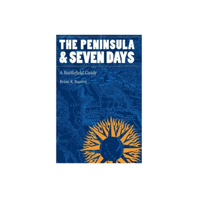 The Peninsula and Seven Days - (This Hallowed Ground: Guides to Civil War Battlefields) by Brian K Burton (Paperback)