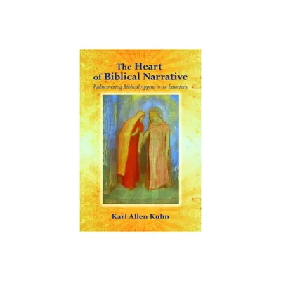 The Heart of Biblical Narrative - by Karl Allen Kuhn (Paperback)