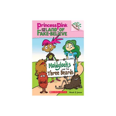 Moldylocks and the Three Beards: A Branches Book (Princess Pink and the Land of Fake-Believe #1) - by Noah Z Jones (Paperback)