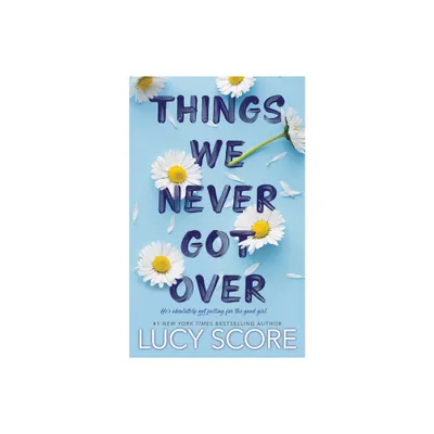 Things We Never Got Over - by Lucy Score (Paperback)